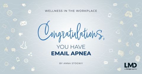 Wellness in the Workplace: Congratulations, You Have Email Apnea
