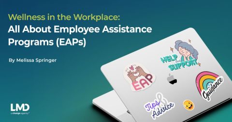 Wellness in the Workplace: All About Employee Assistance Programs (EAPs)